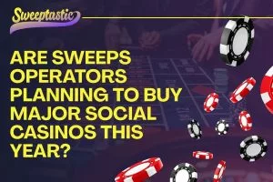 Are Sweeps Operators Preparing to Buy Major Social Casino Brands This Year?