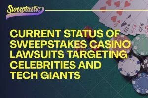 Sweepstakes Casino Lawsuits Target Celebrities and Tech Giants