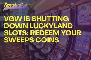 VGW Is Shutting Down LuckyLand Slots Redeem your Sweeps Coins