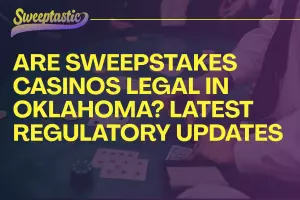 Are Sweepstakes Casinos Legal in Oklahoma? Latest Regulatory Updates