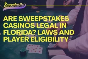 Are Sweepstakes Casinos Legal in Florida? Laws and Player Eligibility