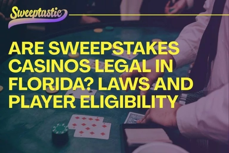 Are Sweepstakes Casinos Legal in Florida? Laws and Player Eligibility