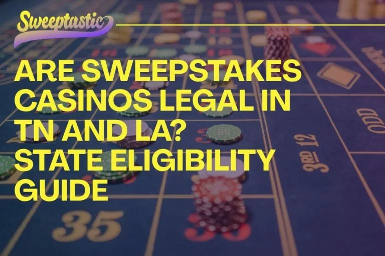 Are Sweepstakes Casinos Legal in Tennessee and Louisiana? State Eligibility Guide