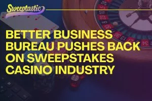 Better Business Bureau Pushes Back on Sweepstakes Casino Industry