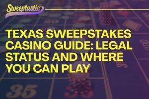 Texas Sweepstakes Casino Guide legal status and Where you can play