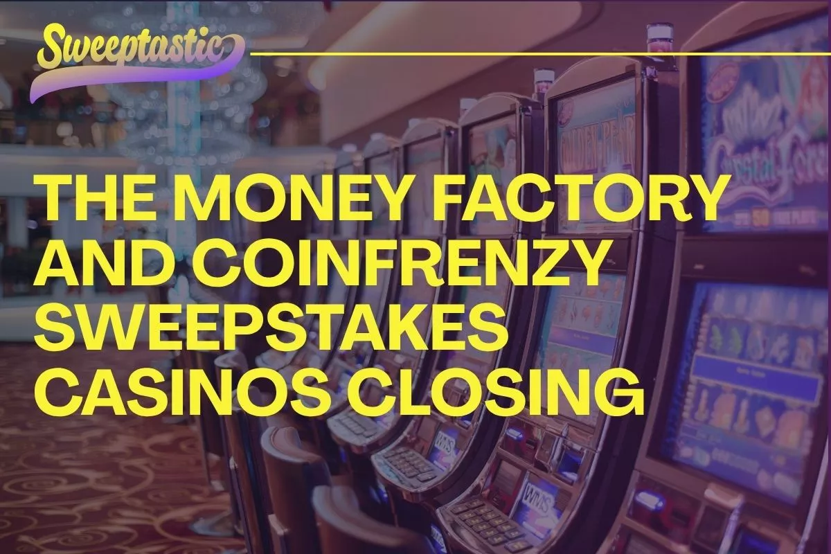 The Money Factory and CoinFrenzy Sweepstakes Casinos Closing