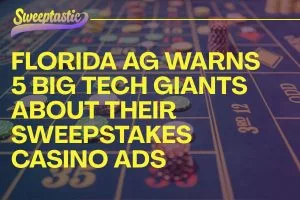 Florida AG Warns 5 Big Tech Giants About Their Sweepstakes Casino Ads