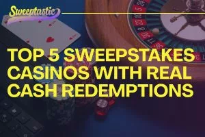 Top 5 Sweepstakes Casinos with Real Cash Redemptions